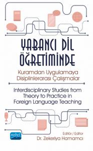 Yabancı Dil Öğretiminde Kuramdan Uygulamaya Disiplinlerarası Çalışmalar - Interdisciplinary Studies from Theory to Practice in Foreign Language Teaching