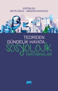 Teoriden Gündelik Hayata SOSYOLOJİK TARTIŞMALAR