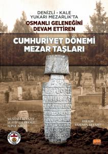 Denizli - Kale Yukarı Mezarlık’ta Osmanlı Geleneğini Devam Ettiren CUMHURİYET DÖNEMİ MEZAR TAŞLARI