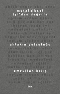 Metafiziksel İyi’den Değer’e AHLAKIN YOLCULUĞU