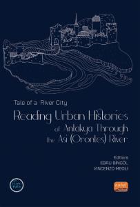 TALE OF A RIVER CITY: Reading Urban Histories of Antakya Through Asi (Orontes) River