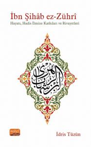 İBN ŞIHÂB EZ-ZÜHRÎ - Hayatı, Hadis İlmine Katkıları ve Rivayetleri