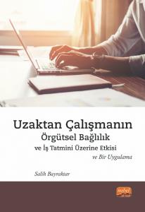 Uzaktan Çalışmanın Örgütsel Bağlılık ve İş Tatmini Üzerine Etkisi ve Bir Uygulama