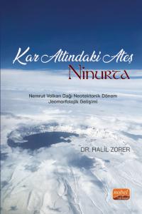 KAR ALTINDAKİ ATEŞ: NİNURTA “Nemrut Volkan Dağı Neotektonik Dönem Jeomorfolojik Gelişimi”