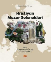HRİSTİYAN MEZAR GELENEKLERİ - Sinop Balatlar Kilisesi Örneği (5 - 20. Yüzyıllar)