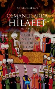 OSMANLILARDA HİLAFET (1517-1924) “Tarihi, İntikali, Tesirleri ve İlgası”