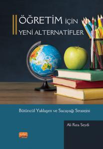 ÖĞRETİM İÇİN YENİ ALTERNATİFLER - Bütüncül Yaklaşım ve Sacayağı Stratejisi