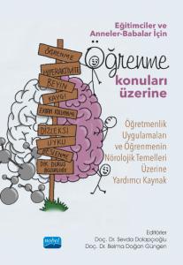 Eğitimciler ve Anneler-Babalar İçin ÖĞRENME KONULARI ÜZERİNE Öğretmenlik Uygulamarı ve  Öğrenmenin Nörolojik Temelleri Üzerine Yardımcı Kaynak