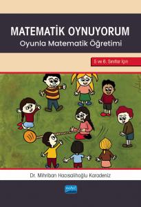 MATEMATİK OYNUYORUM - Oyunla Matematik Öğretimi 5 ve 6. Sınıflar İçin