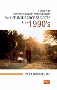 A STUDY ON CONSUMER DECISION-MAKING PROCESS for LIFE INSURANCE SERVICES in the 1990’S