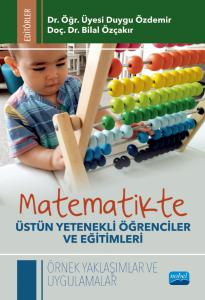 MATEMATİKTE ÜSTÜN YETENEKLİ ÖĞRENCİLER VE EĞİTİMLERİ - Örnek Yaklaşımlar ve Uygulamalar