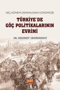 Geç Dönem Osmanlı’dan Günümüze TÜRKİYE’DE GÖÇ POLİTİKALARININ EVRİMİ