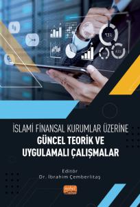 İslami Finansal Kurumlar Üzerine Güncel Teorik ve Uygulamalı Çalışmalar