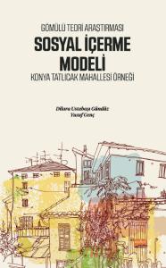 Gömülü Teori Araştırması SOSYAL İÇERME MODELİ - Konya Tatlıcak Mahallesi Örneği
