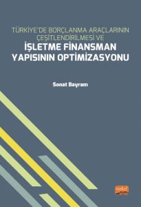 Türkiye’de Borçlanma Araçlarının Çeşitlendirilmesi ve İŞLETME FİNANSMAN YAPISININ OPTİMİZASYONU