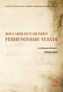 HOCA MESUD’UN DİLİNDEN FERHENGNÂME-Yİ SA’DÎ (Metin-Dil Özellikleri- Günümüz Türkçesine Aktarma-Sözlük) Kopenhag Nüshası