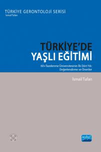 TÜRKİYE’DE YAŞLI EĞİTİMİ - 60+Tazelenme Üniversitesinin İlk Dört Yılı: Değerlendirme ve Öneriler