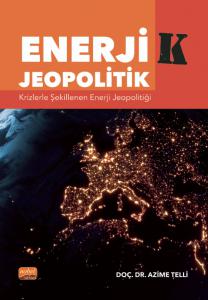 ENERJİ-K JEOPOLİTİK: Krizlerle Şekillenen Enerji Jeopolitiği