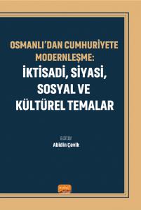 Osmanlı’dan Cumhuriyet’e Modernleşme: İktisadi, Siyasi, Sosyal ve Kültürel Temalar
