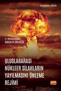ULUSLARARASI NÜKLEER SİLAHLARIN YAYILMASINI ÖNLEME REJİMİ - 21. Yüzyılın Başında Riskler ve Zorluklar
