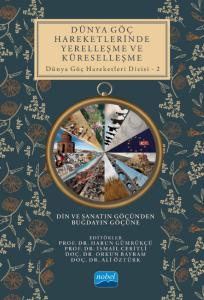 DÜNYA GÖÇ HAREKETLERİNDE YERELLEŞME VE KÜRESELLEŞME Din ve Sanatın Göçünden Buğdayın Göçüne - Dünya Göç Hareketleri Dizisi – 2