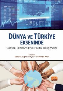 Dünya ve Türkiye Ekseninde Sosyal, Ekonomik ve Politik Gelişmeler
