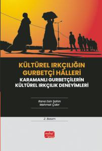 KÜLTÜREL IRKÇILIĞIN GURBETÇİ HÂLLERİ / Karamanlı Gurbetçilerin Kültürel Irkçılık Deneyimleri