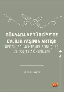 DÜNYADA VE TÜRKİYE’DE EVLİLİK YAŞININ ARTIŞI - Nedenler, Muhtemel Sonuçlar ve Politika Önerileri