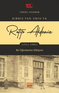 Kıbrıs’tan Urfa’ya Ratip Akdeniz (1911-1985) -Bir Öğretmenin Hikâyesi-