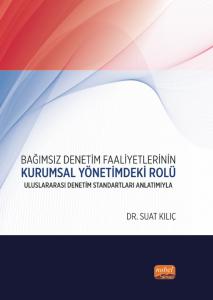 BAĞIMSIZ DENETİM FAALİYETLERİNİN KURUMSAL YÖNETİMDEKİ ROLÜ - Uluslararası Denetim Standartları Anlatımıyla