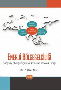ENERJİ BÖLGESELCİLİĞİ - Şanghay İşbirliği Örgütü ve Avrasya Ekonomik Birliği