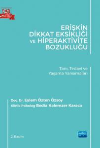 ERİŞKİN DİKKAT EKSİKLİĞİ VE HİPERAKTİVİTE BOZUKLUĞU - Tanı, Tedavi ve Yaşama Yansımaları