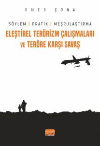 ELEŞTİREL TERÖRİZM ÇALIŞMALARI VE TERÖRE KARŞI SAVAŞ - Söylem, Pratik ve Meşrulaştırma