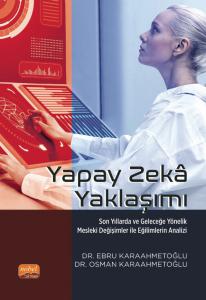 YAPAY ZEKÂ YAKLAŞIMI - Son Yıllarda ve Geleceğe Yönelik Mesleki Değişimler ile Eğilimlerin Analizi