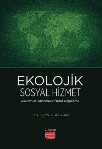 EKOLOJİK SOSYAL HİZMET - Kavramlar-Tartışmalar / Teori-Uygulama