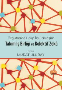 Örgütlerde Grup İçi Etkileşim, Takım İşbirliği ve Kolektif Zekâ