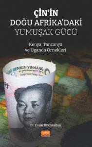 ÇİN’İN DOĞU AFRİKA’DAKİ YUMUŞAK GÜCÜ - Kenya, Tanzanya ve Uganda Örnekleri