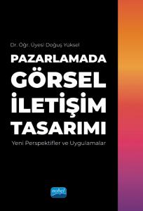 PAZARLAMADA GÖRSEL İLETİŞİM TASARIMI - Yeni Perspektifler ve Uygulamalar