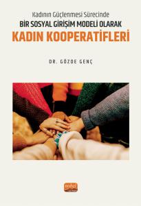 Kadının Güçlenmesi Sürecinde Bir Sosyal Girişim Modeli Olarak KADIN KOOPERATİFLERİ