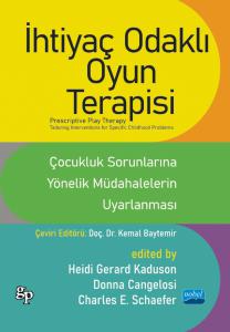 İHTİYAÇ ODAKLI OYUN TERAPİSİ - ÇOCUKLUK SORUNLARINA YÖNELİK MÜDAHALELERİN UYARLANMASI / PRESCRIPTIVE PLAY THERAPY - Tailoring Interventions For Specific Childhood Problems