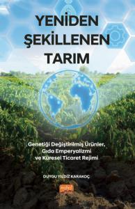 YENİDEN ŞEKİLLENEN TARIM - Genetiği Değiştirilmiş Ürünler, Gıda Emperyalizmi ve Küresel Ticaret Rejimi