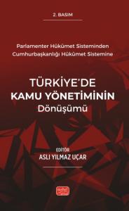Parlamenter Hükümet Sisteminden Cumhurbaşkanlığı Hükümet Sistemine TÜRKİYE’DE KAMU YÖNETİMİNİN DÖNÜŞÜMÜ