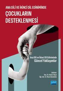 ANA DİLİ VE İKİNCİ DİL EDİNİMİNDE ÇOCUKLARIN DESTEKLENMESİ - Ana Dili ve İkinci Dil Ediniminde Güncel Yaklaşımlar