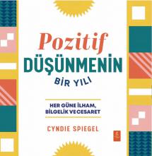 POZİTİF DÜŞÜNMENİN BİR YILI - Her Güne Bilgelik, İlham ve Cesaret / A Year of Positive Thinking - Daily Inspiration, Wisdom, and Courage
