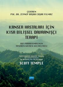 KANSER HASTALARI İÇİN KISA BİLİŞSEL DAVRANIŞÇI TERAPİ - BDT Paradigmasının Yeniden Gözden Geçirilmesi / Brief Cognitive Behavior Therapy for Cancer Patients Re-Visioning the CBT Paradigm
