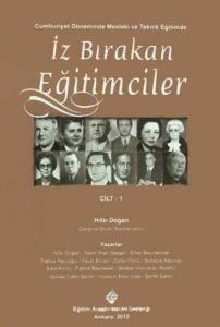 Cumhuriyet Döneminde Mesleki ve Teknik EĞİTİMDE İZ BIRAKAN EĞİTİMCİLER Cilt-1