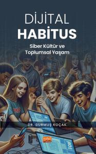 DİJİTAL HABİTUS - Siber Kültür ve Toplumsal Yaşam