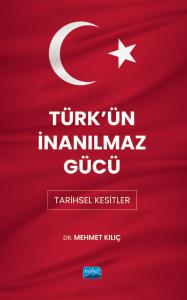 TÜRK'ÜN İNANILMAZ GÜCÜ - Tarihsel Kesitler