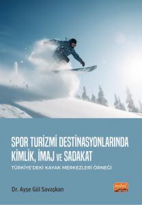 SPOR TURİZMİ DESTİNASYONLARINDA KİMLİK, İMAJ VE SADAKAT (Türkiye’deki Kayak Merkezleri Örneği)