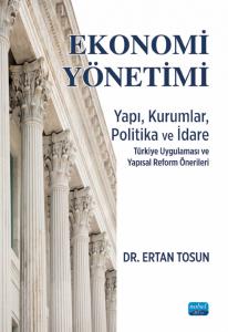 EKONOMİ YÖNETİMİ - Yapı, Kurumlar, Politika ve İdare Türkiye Uygulaması ve Yapısal Reform Önerileri